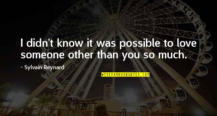 Pretensao Quotes By Sylvain Reynard: I didn't know it was possible to love
