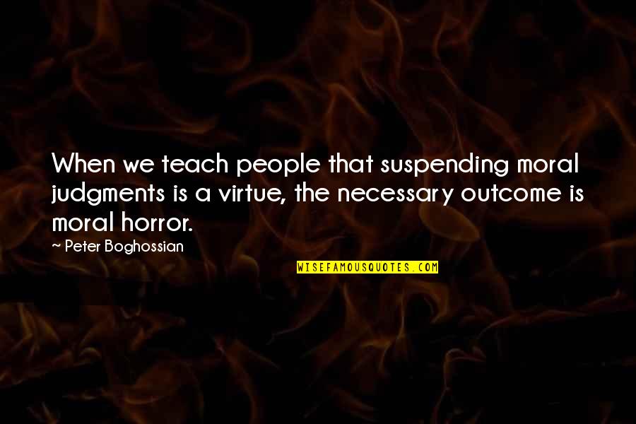 Pretense Def Quotes By Peter Boghossian: When we teach people that suspending moral judgments Pretense Def Quotes By Peter Boghossian: When we teach people that suspending moral judgments