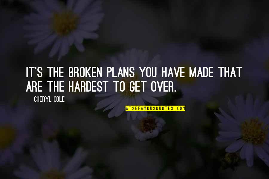 Pretense Quote Quotes By Cheryl Cole: It's the broken plans you have made that