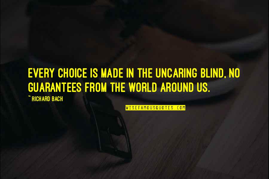 Pretense Quote Quotes By Richard Bach: Every choice is made in the uncaring blind,