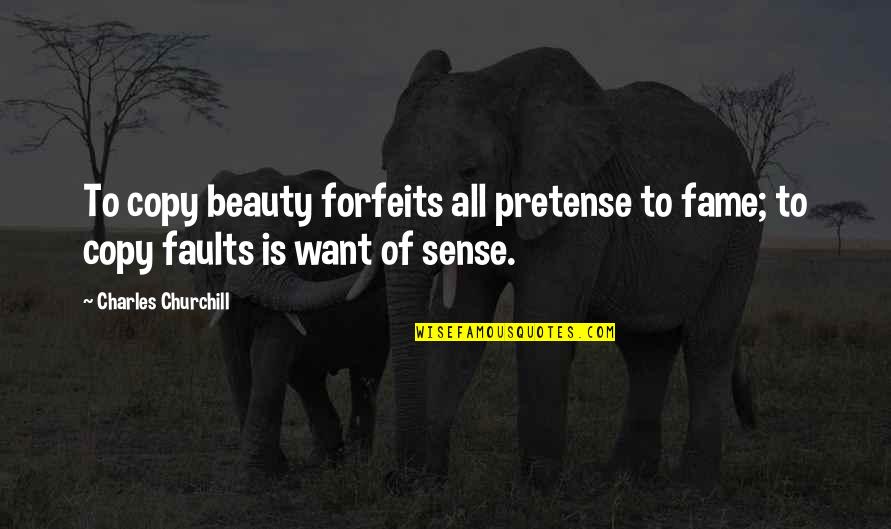 Pretense Quotes By Charles Churchill: To copy beauty forfeits all pretense to fame;
