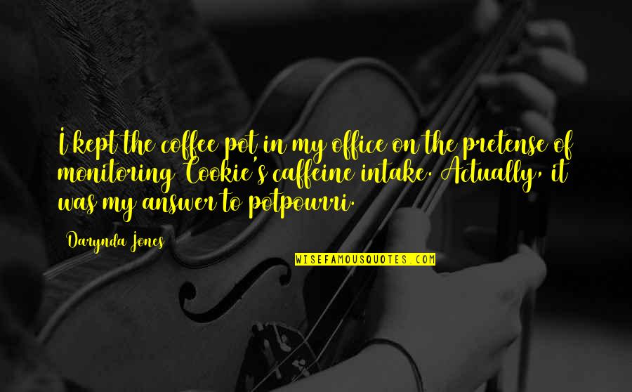 Pretense Quotes By Darynda Jones: I kept the coffee pot in my office