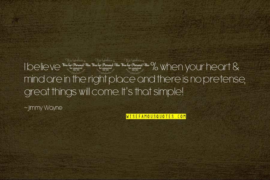 Pretense Quotes By Jimmy Wayne: I believe 100% when your heart & mind