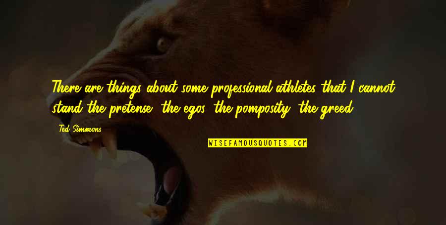 Pretense Quotes By Ted Simmons: There are things about some professional athletes that