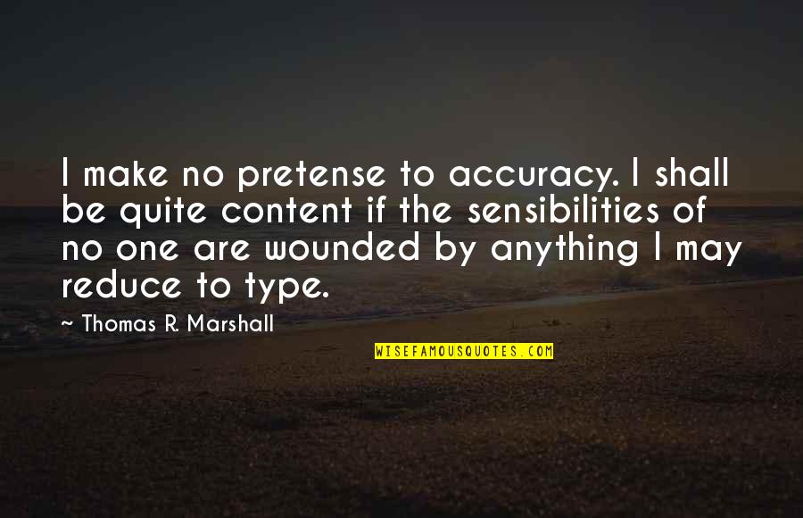 Pretense Quotes By Thomas R. Marshall: I make no pretense to accuracy. I shall