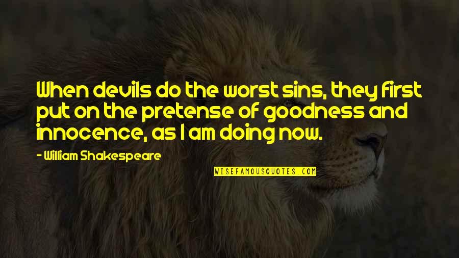 Pretense Quotes By William Shakespeare: When devils do the worst sins, they first
