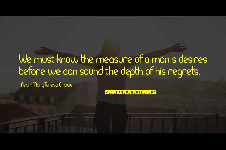 Pretense Synonym Quotes By Pearl Mary Teresa Craigie: We must know the measure of a man's