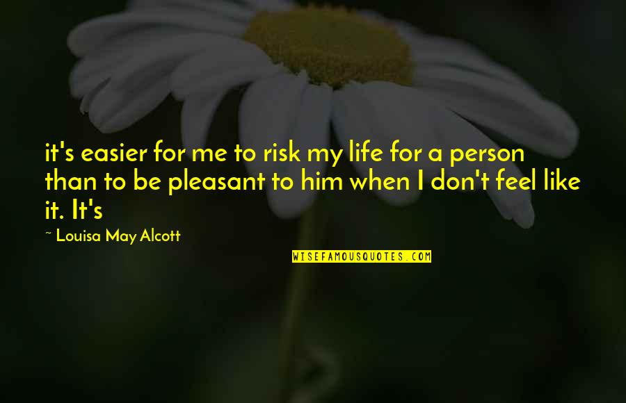 Pretenses In Spanish Quotes By Louisa May Alcott: it's easier for me to risk my life