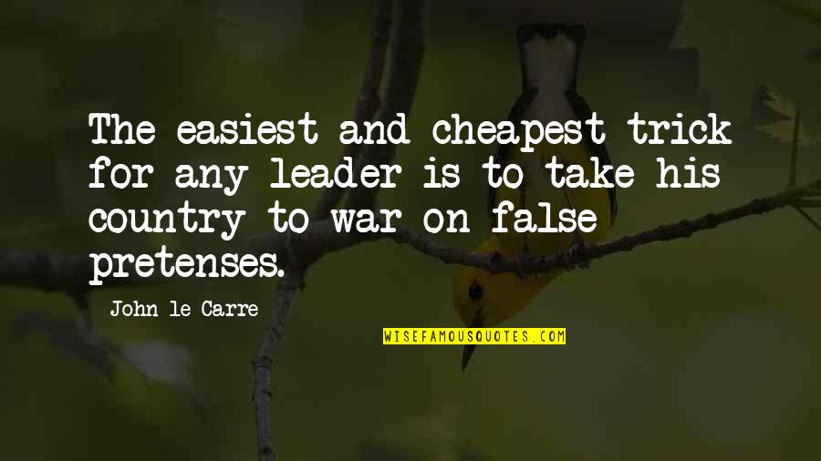 Pretenses Is Quotes By John Le Carre: The easiest and cheapest trick for any leader