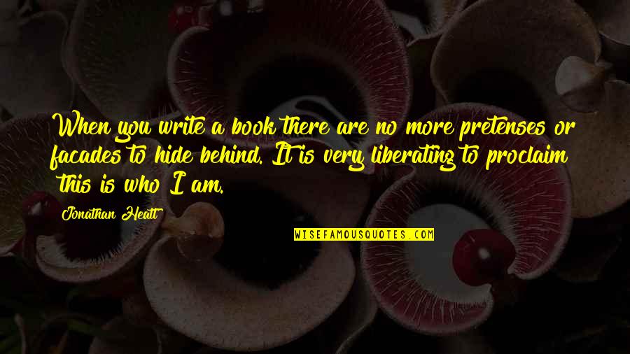 Pretenses Is Quotes By Jonathan Heatt: When you write a book there are no