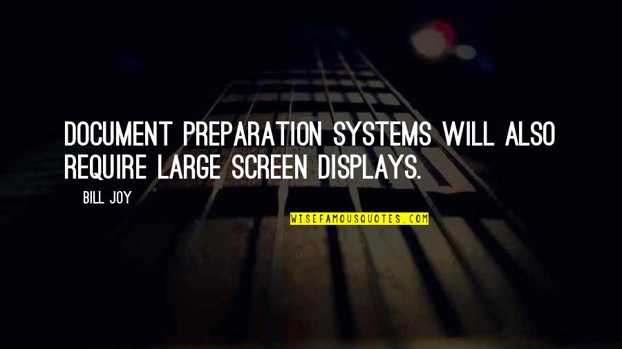 Pretensioms Quotes By Bill Joy: Document preparation systems will also require large screen