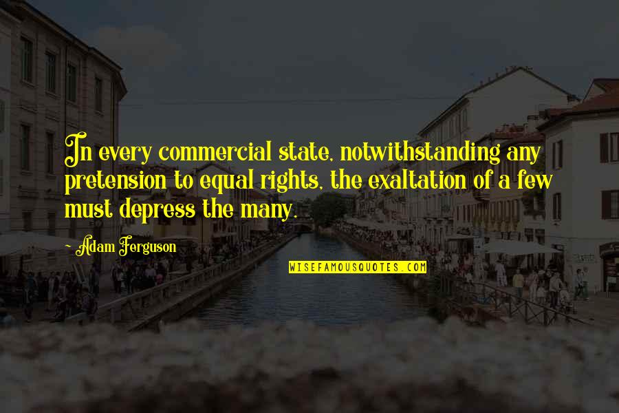Pretension Quotes By Adam Ferguson: In every commercial state, notwithstanding any pretension to