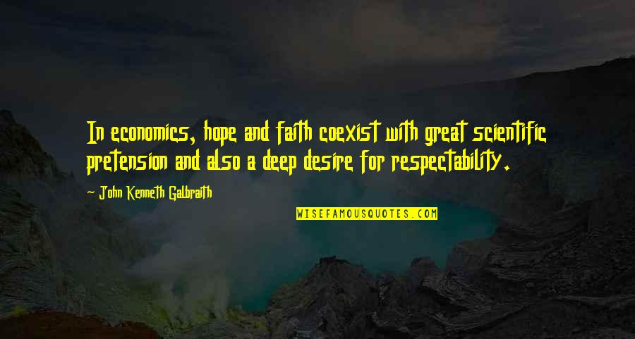 Pretension Quotes By John Kenneth Galbraith: In economics, hope and faith coexist with great
