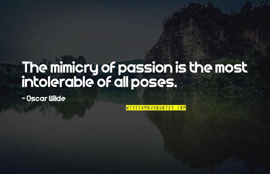 Pretension Quotes By Oscar Wilde: The mimicry of passion is the most intolerable