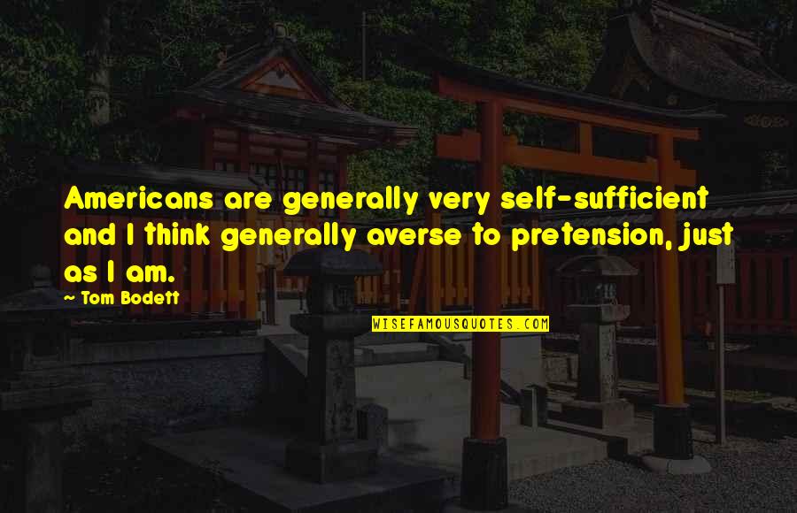 Pretension Quotes By Tom Bodett: Americans are generally very self-sufficient and I think