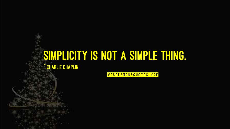 Pretensions And Lies Quotes By Charlie Chaplin: Simplicity is not a simple thing.