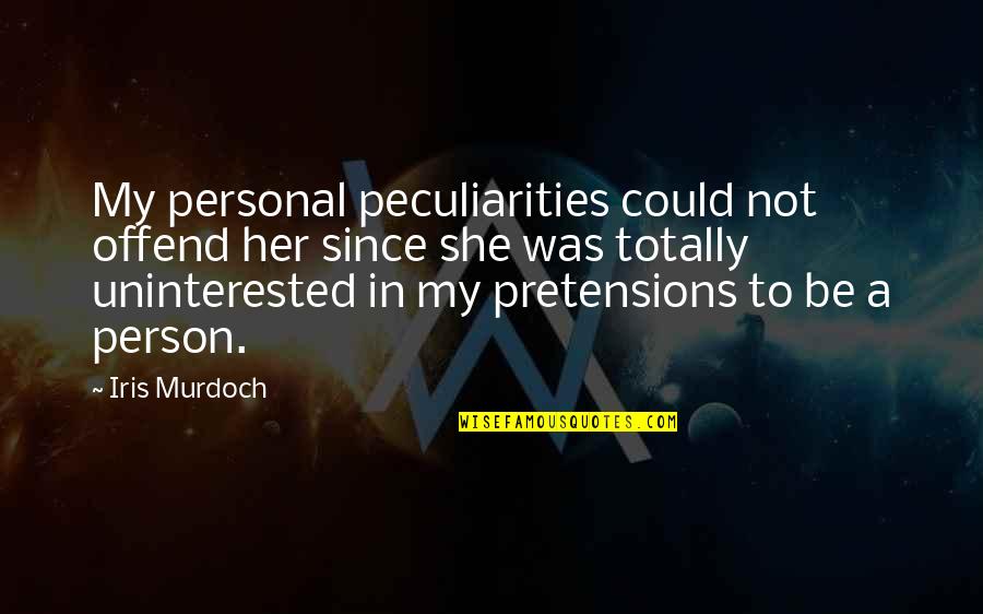 Pretensions Quotes By Iris Murdoch: My personal peculiarities could not offend her since