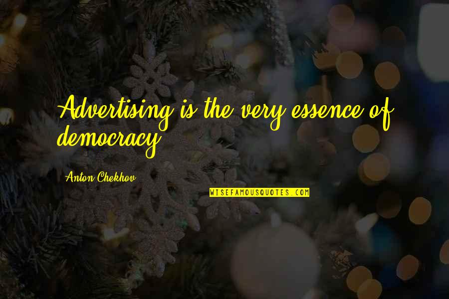 Pretensive Quotes By Anton Chekhov: Advertising is the very essence of democracy.