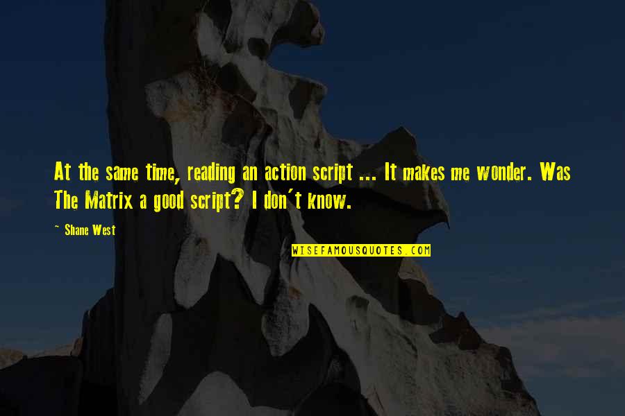 Pretentions Quotes By Shane West: At the same time, reading an action script