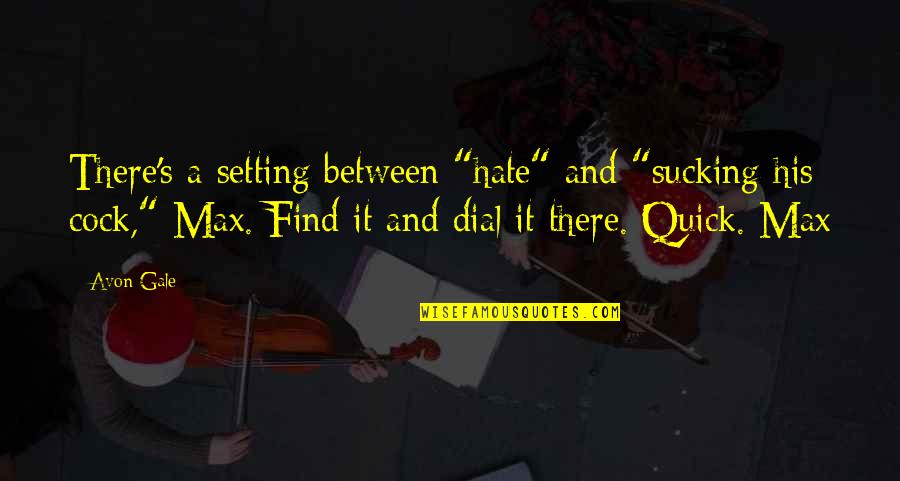 Pretentious Art Quotes By Avon Gale: There's a setting between "hate" and "sucking his Pretentious Art Quotes By Avon Gale: There's a setting between "hate" and "sucking his