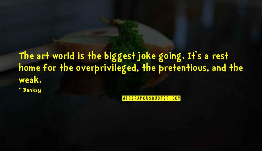 Pretentious Art Quotes By Banksy: The art world is the biggest joke going.