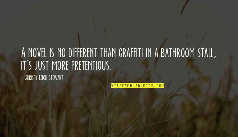 Pretentious Art Quotes By Christy Leigh Stewart: A novel is no different than graffiti in Pretentious Art Quotes By Christy Leigh Stewart: A novel is no different than graffiti in