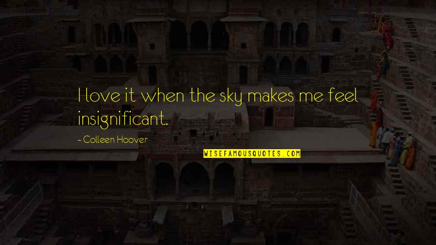 Pretentious Art Quotes By Colleen Hoover: I love it when the sky makes me Pretentious Art Quotes By Colleen Hoover: I love it when the sky makes me