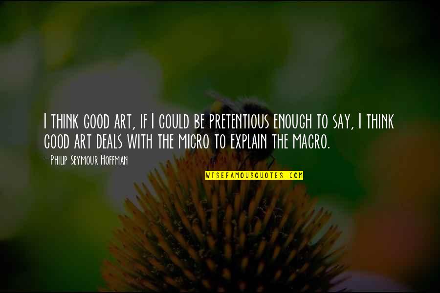 Pretentious Art Quotes By Philip Seymour Hoffman: I think good art, if I could be Pretentious Art Quotes By Philip Seymour Hoffman: I think good art, if I could be
