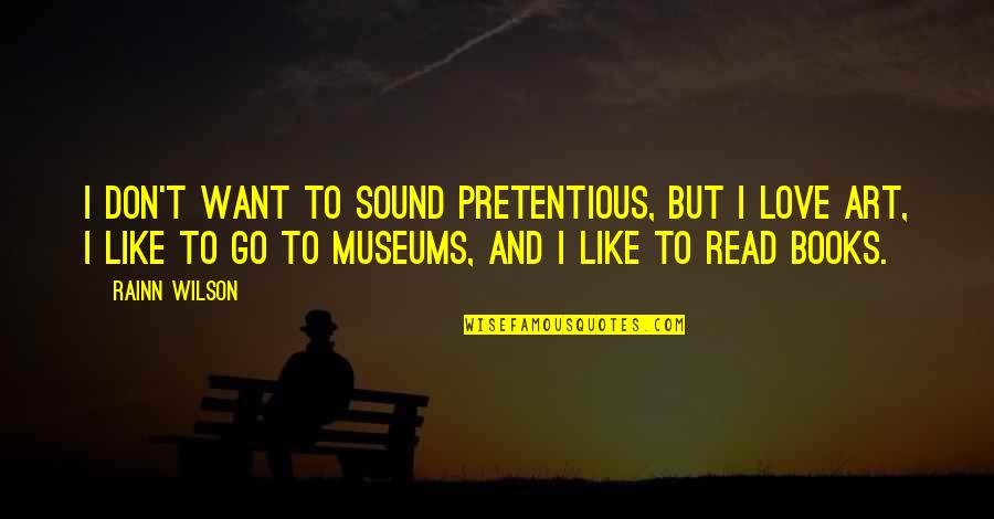 Pretentious Art Quotes By Rainn Wilson: I don't want to sound pretentious, but I