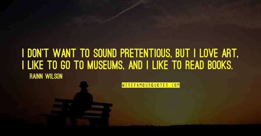 Pretentious Art Quotes By Rainn Wilson: I don't want to sound pretentious, but I Pretentious Art Quotes By Rainn Wilson: I don't want to sound pretentious, but I