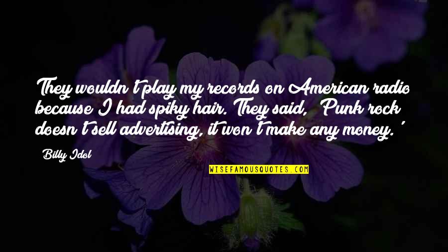 Pretentious Friends Quotes By Billy Idol: They wouldn't play my records on American radio