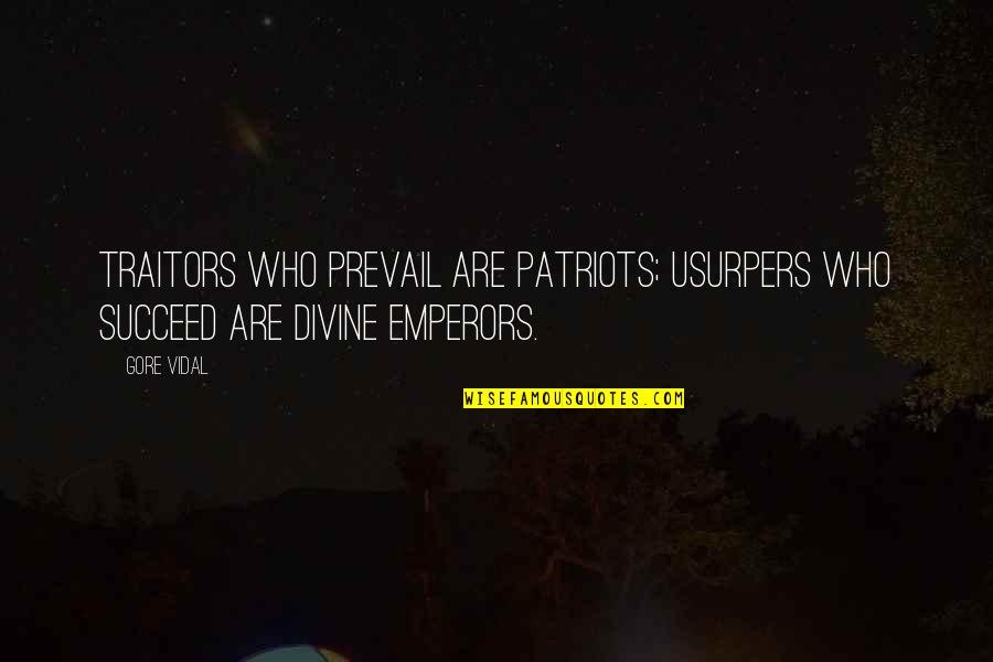 Pretentious Game Quotes By Gore Vidal: Traitors who prevail are patriots; usurpers who succeed