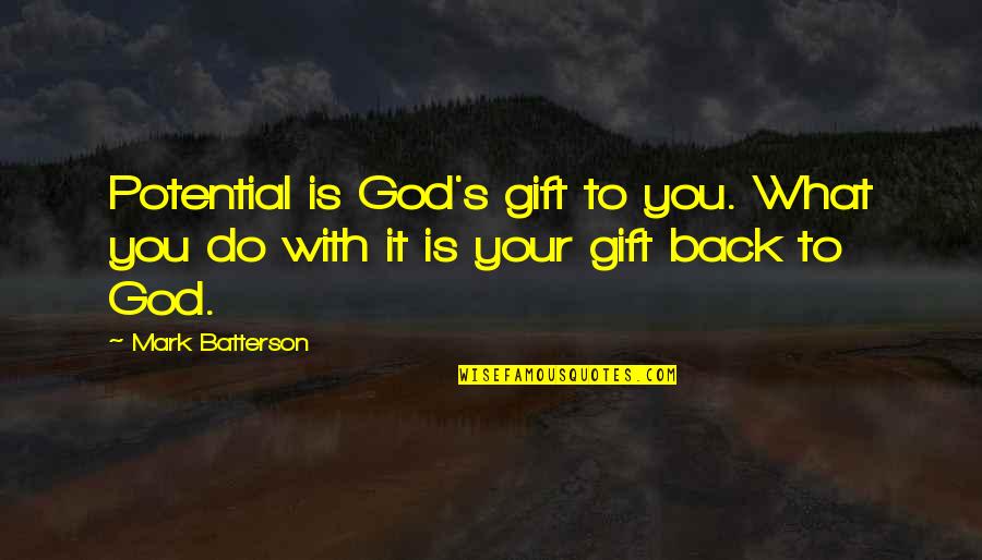 Pretentious Kneecaps Quotes By Mark Batterson: Potential is God's gift to you. What you