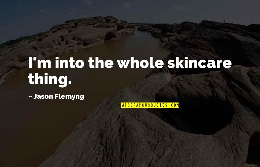 Pretentiousness Synonym Quotes By Jason Flemyng: I'm into the whole skincare thing.