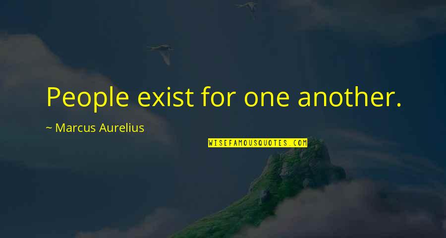 Pretera Quotes By Marcus Aurelius: People exist for one another.