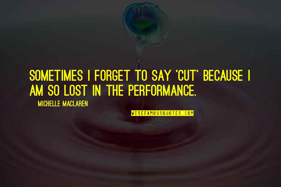 Preterite Irregulars Quotes By Michelle MacLaren: Sometimes I forget to say 'cut' because I