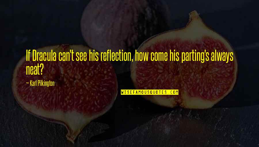 Preternaturally Quotes By Karl Pilkington: If Dracula can't see his reflection, how come