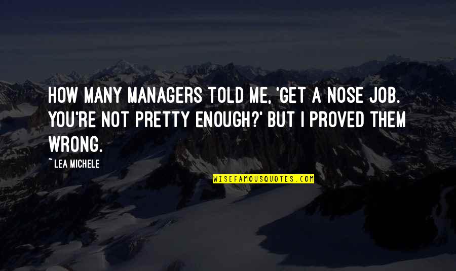 Pretestant Quotes By Lea Michele: How many managers told me, 'Get a nose Pretestant Quotes By Lea Michele: How many managers told me, 'Get a nose