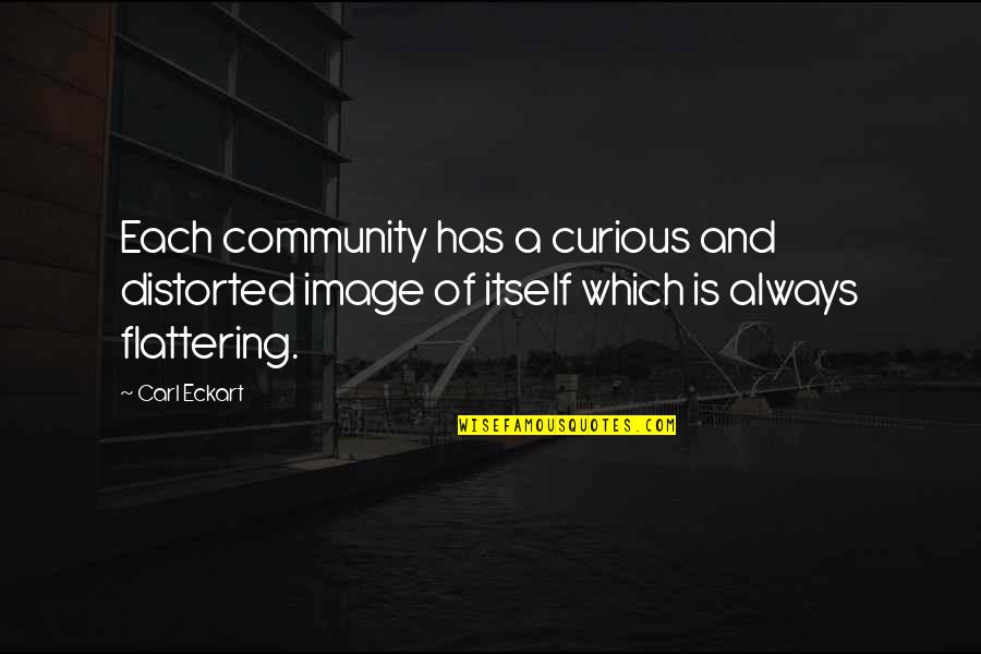 Pretexte Larousse Quotes By Carl Eckart: Each community has a curious and distorted image Pretexte Larousse Quotes By Carl Eckart: Each community has a curious and distorted image