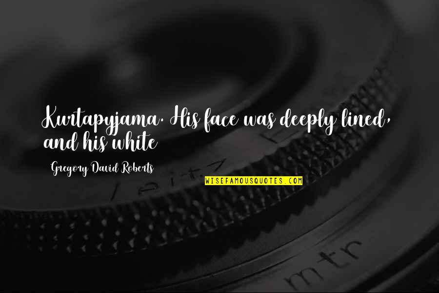 Pretexto Wine Quotes By Gregory David Roberts: Kurtapyjama. His face was deeply lined, and his Pretexto Wine Quotes By Gregory David Roberts: Kurtapyjama. His face was deeply lined, and his