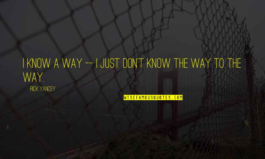 Pretextos Para Quotes By Rick Yancey: I know a way -- I just don't