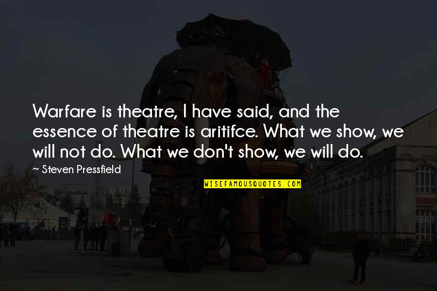 Pretextual Synonyms Quotes By Steven Pressfield: Warfare is theatre, I have said, and the