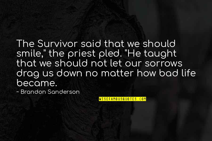 Prethodni Postupak Quotes By Brandon Sanderson: The Survivor said that we should smile," the