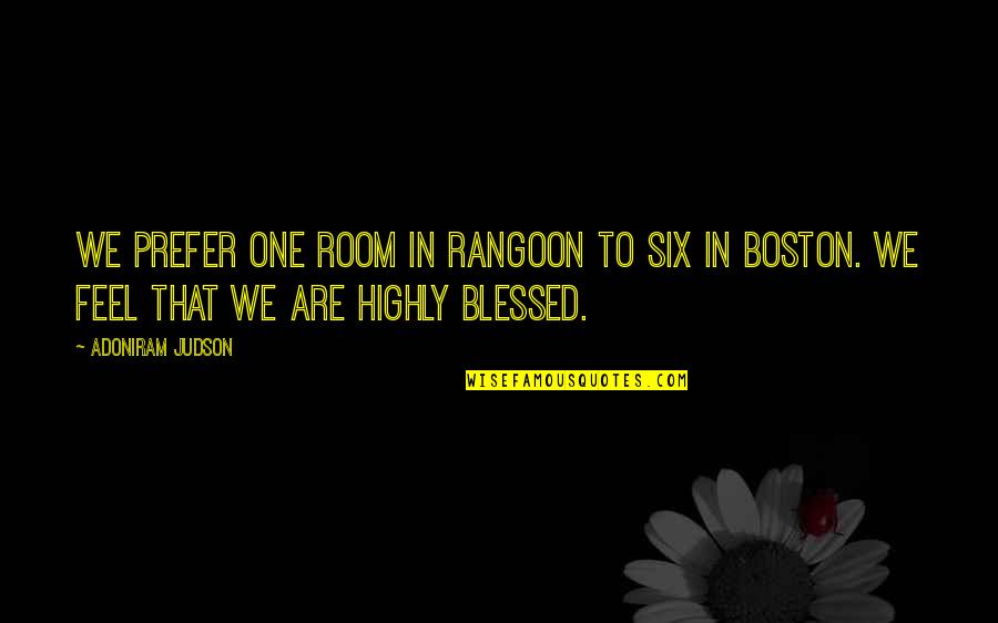Pretil Quotes By Adoniram Judson: We prefer one room in Rangoon to six