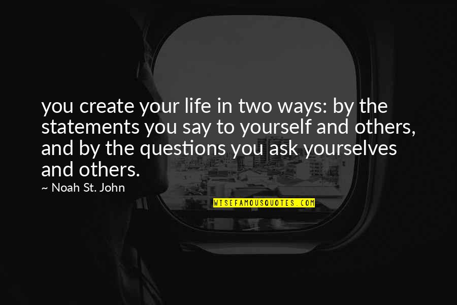 Pretiosus Quotes By Noah St. John: you create your life in two ways: by