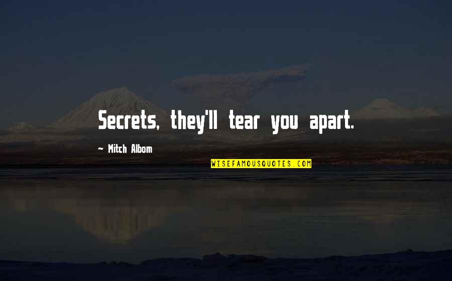 Pretjerano Lucenje Quotes By Mitch Albom: Secrets, they'll tear you apart.
