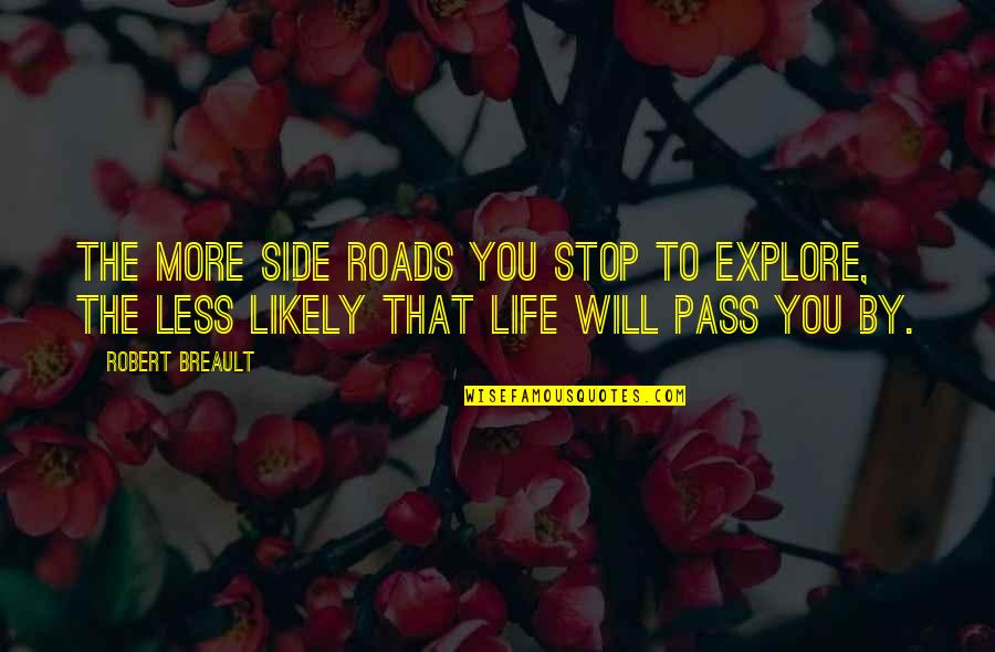 Pretoeprata Quotes By Robert Breault: The more side roads you stop to explore, Pretoeprata Quotes By Robert Breault: The more side roads you stop to explore,
