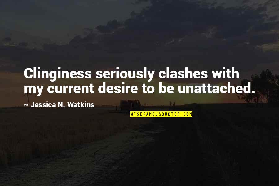 Pretor Quotes By Jessica N. Watkins: Clinginess seriously clashes with my current desire to Pretor Quotes By Jessica N. Watkins: Clinginess seriously clashes with my current desire to