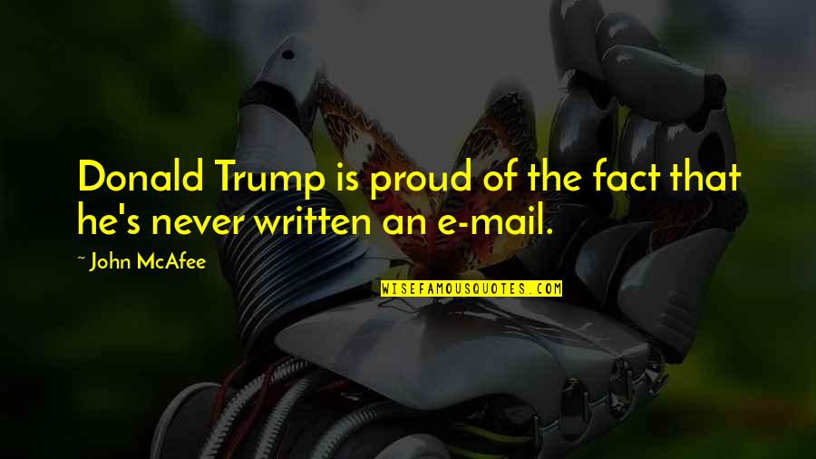 Prett Quotes By John McAfee: Donald Trump is proud of the fact that
