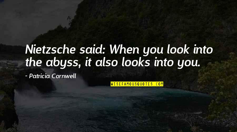 Prett Quotes By Patricia Cornwell: Nietzsche said: When you look into the abyss,